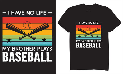 Print I have no life my brother plays BASEBALL