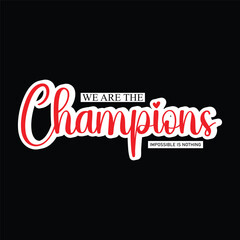 We are the Champions Impossible is Nothing Typography Quotes t-Shirt, Background, Poster, Banner vector design new