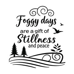 Foggy days are a gift of stillness and peace1.eps