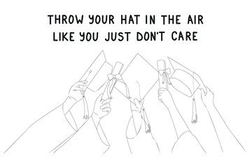 Concept of graduation, outline vector illustration. Hands of graduates holding a diploma and academic gown. Handwritten text: Throw your hat in the air like you just don't care