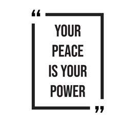 Your peace is your power inspirational design quote, motivational quotes, typography illustration lettering quotes