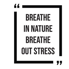 Breathe in nature breathe out stress inspirational design quote, motivational quotes, typography illustration lettering quotes
