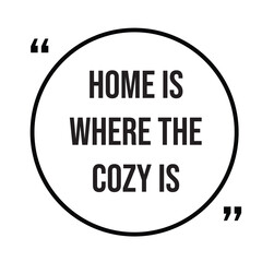 Home is where the cozy is inspirational design quote, motivational quotes, typography illustration lettering quotes