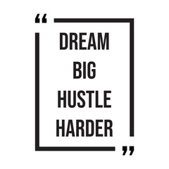 Dream big hustle harder inspirational design quote, motivational quotes, typography illustration lettering quotes