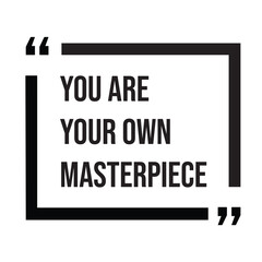 You are your own masterpiece inspirational design quote, motivational quotes, typography illustration lettering quotes
