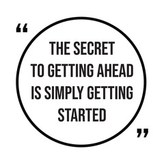 The secret to getting ahead is simply getting started inspirational design quote, motivational quotes, typography illustration lettering quotes