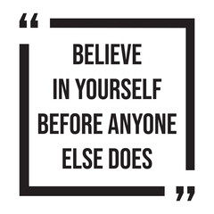 Believe in yourself before anyone else does inspirational design quote, motivational quotes, typography illustration lettering quotes