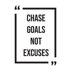 Chase goals not excuses inspirational design quote, motivational quotes, typography illustration lettering quotes