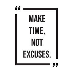 Make time, not excuses, inspirational design quote, motivational quotes, typography illustration lettering quotes