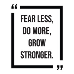 Fear less, do more, grow stronger, inspirational design quote, motivational quotes, typography illustration lettering quotes