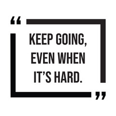 Keep going, even when it's hard, inspirational design quote, motivational quotes, typography illustration lettering quotes