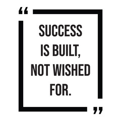 Success is built, not wished for, inspirational design quote, motivational quotes, typography illustration lettering quotes