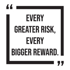 every greater risk, every bigger reward, inspirational design quote, motivational quotes, typography illustration lettering quotes
