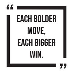 each bolder move, each bigger win, inspirational design quote, motivational quotes, typography illustration lettering quotes