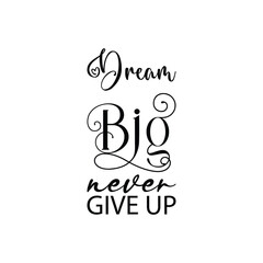 dream big never give up black letter quote