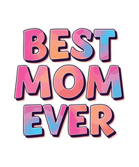 Best Mom Ever - Colorful Gradient Typography T- shirt Design.