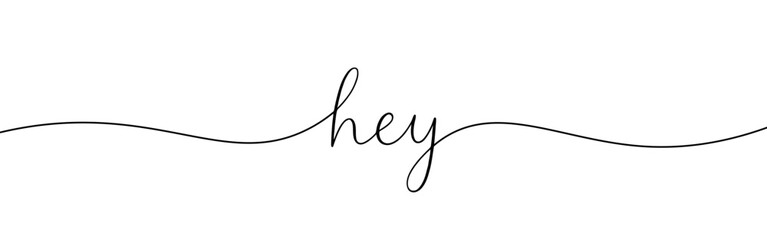 Hey greeting continuous one line drawing with word. Minimalistic drawing of phrase illustration.
