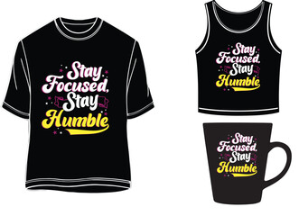 Stay Focused Stay Humble - motivational t-shirt, mug, vast design.