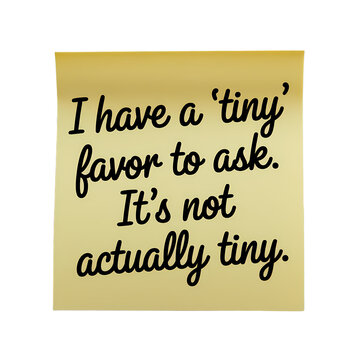  I have a tiny favor to ask funny message written on yellow sticky note post transparent background	