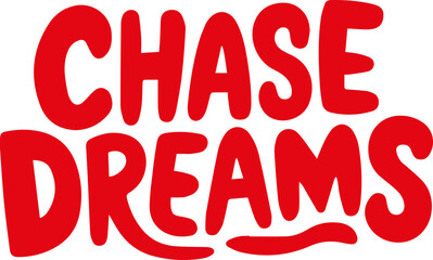 Chase Dreams.
