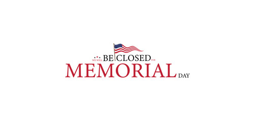 Honoring Those Who Served Memorial Day Closure Notice