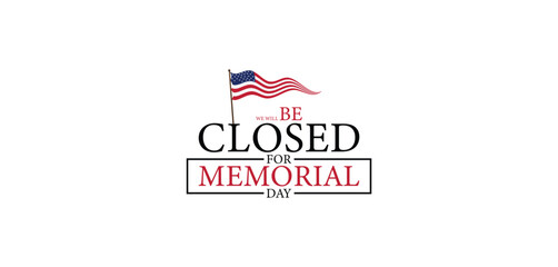 Honoring Our Heroes Closure Notice for Memorial Day