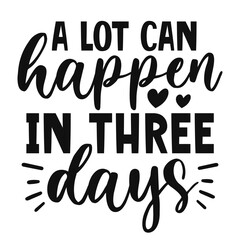 A lot can happen in three days 