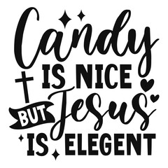 Candy is nice but Jesus is elegent Svg
