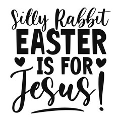 Silly rabbit easter is for jessus Svg