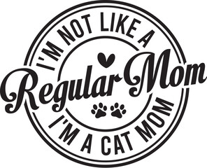 I'm Not Like a Regular Mom I'm a Cat Mom