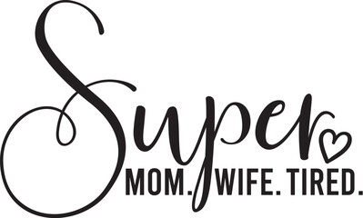 Super Mom Super Wife Super Tired