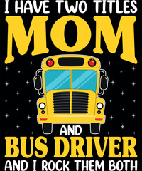 I Have Two Titles Mom And Bus Driver Women School Bus Driver T-Shirt designs
