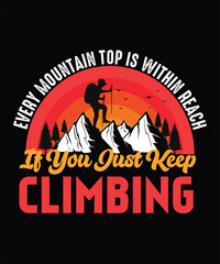 Every Mountain Top Is Within Reach If You Just Climbing, Inspirational Mountain Climber Quote T-shirt Design.