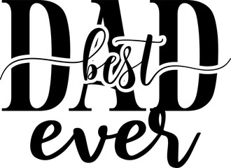 Best Dad Ever, Best Dad Ever Quote T-Shirt Design, Typography Vector for Dads