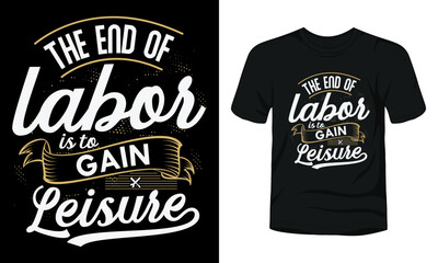 The end of labor is to gain leisure t-shirt template