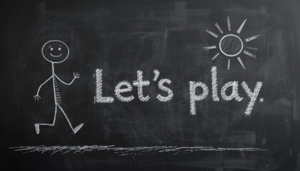 cheerful stick figure drawing on chalkboard with phrase Let play and sun illustration