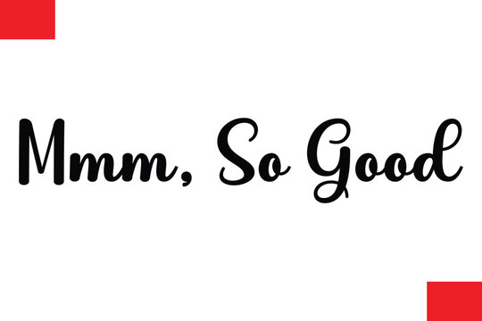 Mmm, So Good Modern Typography Text Quote Food Slogan Phrase