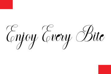 Enjoy Every Bite Modern Cursive Hand Lettering Typography Food Quote Phrase