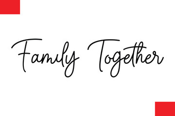 Family Together Cursive Typography Text Christmas Quote