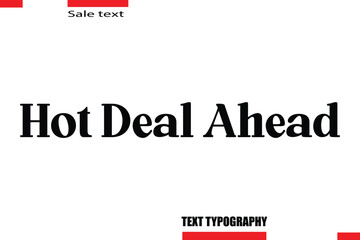 Hot Deal Ahead Modern Typography Text For Special Offer Signs