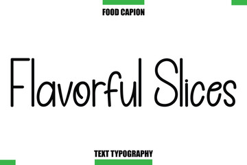 Flavorful Slices Text Typography Food Quote Caption