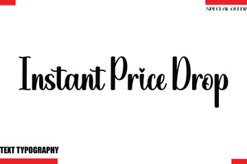 Instant Price Drop Special Offer Slogan Stylish Modern Calligraphy Text Lettering