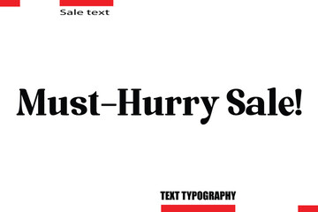 Must-Hurry Sale! Modern Typography Text For Special Offer Signs