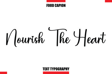 Nourish The Heart Cursive Text Calligraphy Hand Written Lettering Food Saying Quote