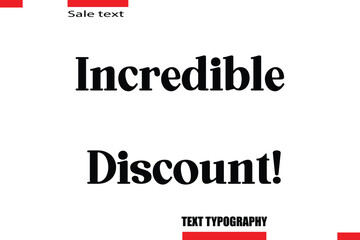 Incredible Discount! Modern Typography Text For Special Offer Signs