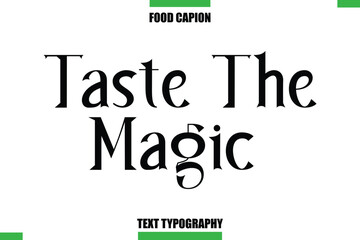  Taste The Magic Text Typography Food Quote Caption