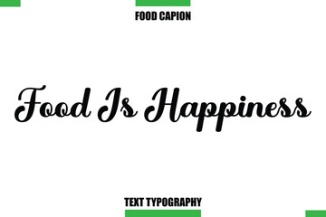 Food Is Happiness Text Typography Food Quote Caption