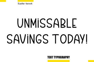 Obraz premium Unmissable Savings Today! Stylish Text Typography For Special Offer Caption