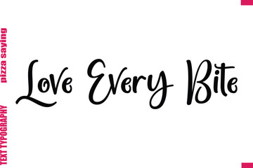 Love Every Bite Cursive Modern Calligraphy Text Pizza Caption