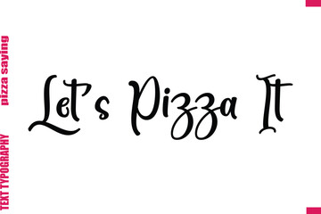 Let’s Pizza It Cursive Modern Calligraphy Text Pizza Caption